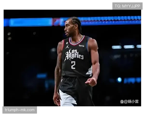 伦纳德无球切入效率提升，关键回合主导快船进攻